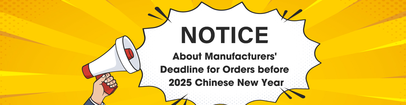 Notice About Manufacturers' Deadline for Orders before 2025 Chinese New Year(CNY)